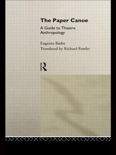 The Paper Canoe: A Guide to Theatre Anthropology (Paperback)