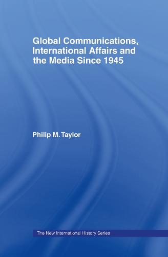 Global Communications, International Affairs and the Media Since 1945 - The New International History (Hardback)