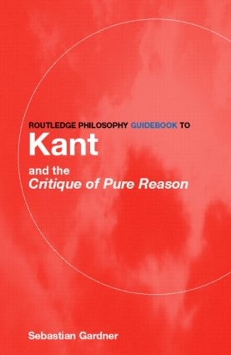 Routledge Philosophy GuideBook to Kant and the Critique of Pure Reason - Routledge Philosophy GuideBooks (Paperback)