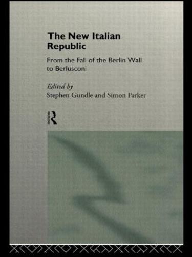 The New Italian Republic: From the Fall of the Berlin Wall to Berlusconi (Paperback)