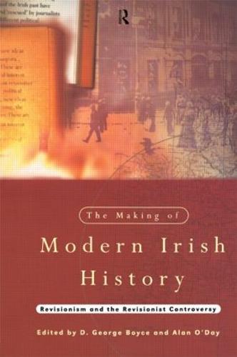 The Making of Modern Irish History: Revisionism and the Revisionist Controversy (Paperback)
