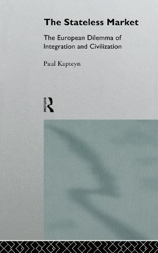 The Stateless Market: The European Dilemma of Integration and Civilization (Hardback)