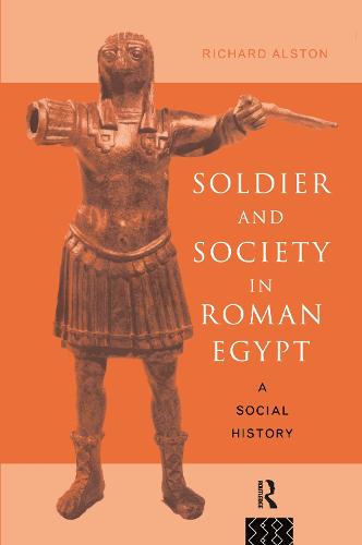 Soldier and Society in Roman Egypt: A Social History (Hardback)