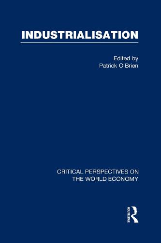 Industrialization: Critical Perspectives on the World Economy - Critical Perspectives on the World Economy (Multiple items)