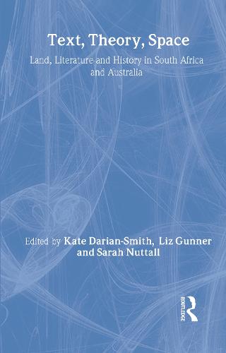 Text, Theory, Space: Land, Literature and History in South Africa and Australia (Hardback)