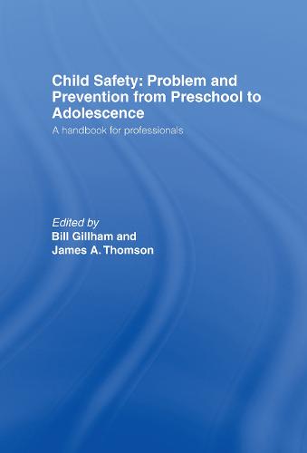 Child Safety: Problem and Prevention from Pre-School to Adolescence: A Handbook for Professionals (Hardback)