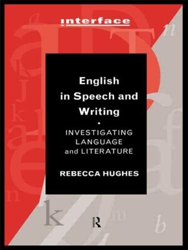 English in Speech and Writing: Investigating Language and Literature - Interface (Paperback)