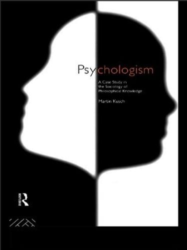 Psychologism: The Sociology of Philosophical Knowledge - Philosophical Issues in Science (Paperback)