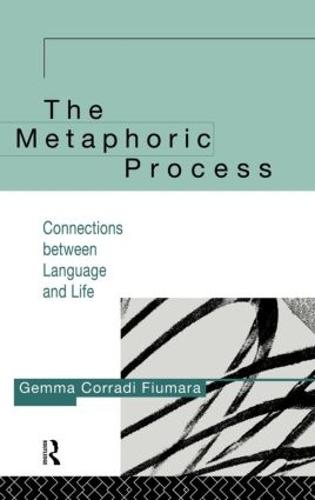 The Metaphoric Process: Connections Between Language and Life (Hardback)