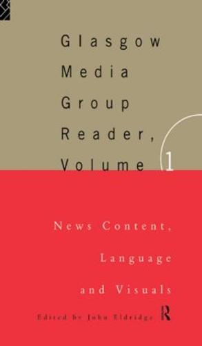 The Glasgow Media Group Reader, Vol. I: News Content, Langauge and Visuals (Paperback)