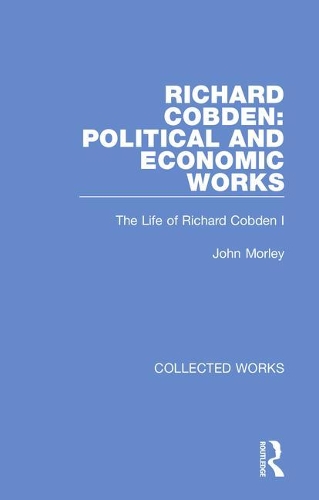 Richard Cobden: Political and Economic Works - Collected Works (Hardback)