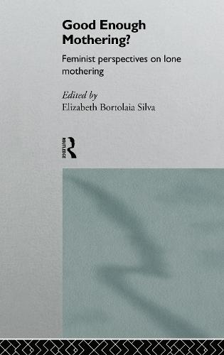 Good Enough Mothering?: Feminist Perspectives on Lone Motherhood (Hardback)