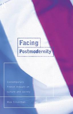 Facing Postmodernity: Contemporary French Thought (Hardback)