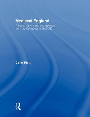 Medieval England: A Social History and Archaeology from the Conquest to 1600 AD (Paperback)