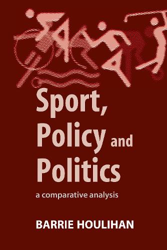 Sport, Policy and Politics: A Comparative Analysis (Hardback)