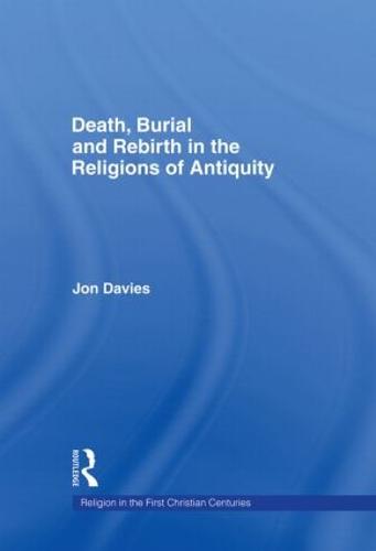 Death, Burial and Rebirth in the Religions of Antiquity - Religion in the First Christian Centuries (Hardback)
