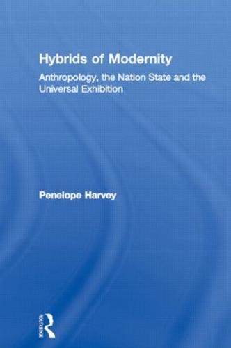 Hybrids of Modernity: Anthropology, the Nation State and the Universal Exhibition (Hardback)