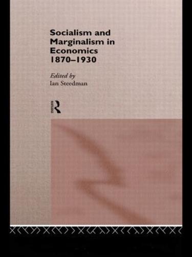 Socialism & Marginalism in Economics 1870 - 1930 - Routledge Studies in the History of Economics (Hardback)
