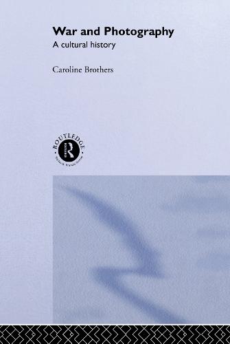 War and Photography: A Cultural History (Hardback)