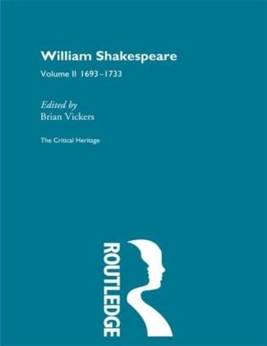 William Shakespeare: The Critical Heritage Volume 2 1693-1733 (Hardback)