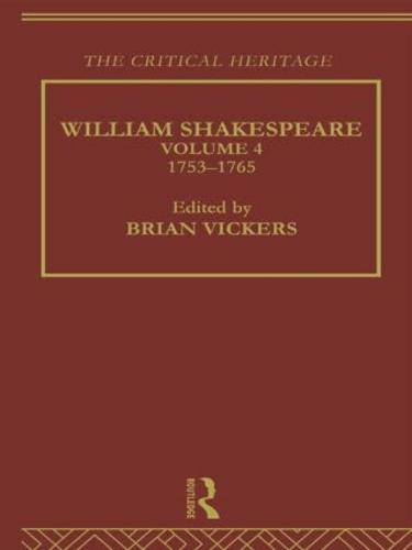 William Shakespeare: The Critical Heritage Volume 4 1753-1765 (Hardback)