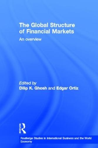 The Global Structure of Financial Markets: An Overview - Routledge Studies in International Business and the World Economy (Hardback)