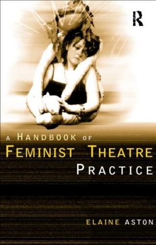 Feminist Theatre Practice: A Handbook (Paperback)