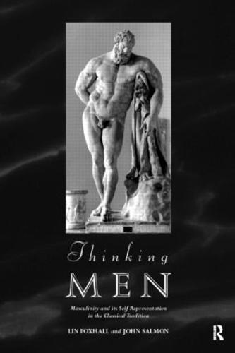 Thinking Men: Masculinity and its Self-Representation in the Classical Tradition - Leicester-Nottingham Studies in Ancient Society (Hardback)