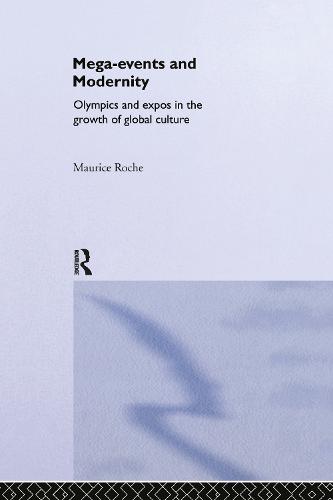 Megaevents and Modernity: Olympics and Expos in the Growth of Global Culture (Hardback)