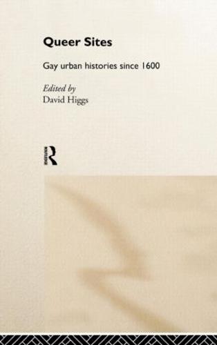 Queer Sites: Gay Urban Histories Since 1600 (Hardback)