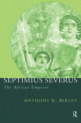 Septimius Severus: The African Emperor - Roman Imperial Biographies (Paperback)