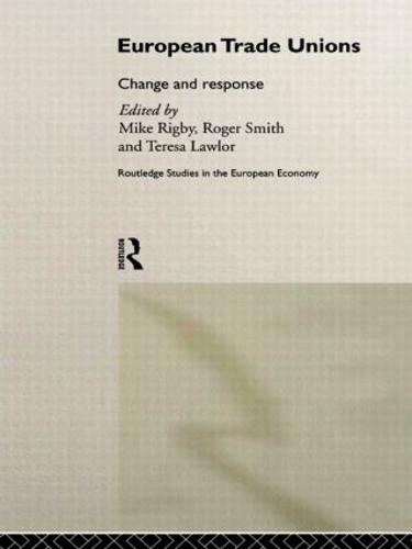 European Trade Unions: Change and Response - Routledge Studies in the European Economy (Hardback)