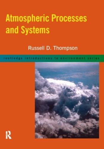 Atmospheric Processes and Systems - Routledge Introductions to Environment: Environmental Science (Paperback)