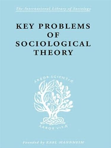 Key Problems of Sociological Theory - International Library of Sociology (Hardback)