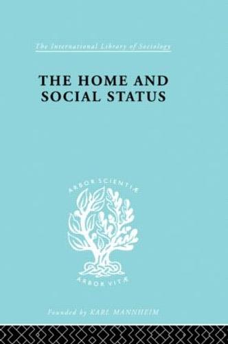 Home & Social Status - International Library of Sociology (Hardback)