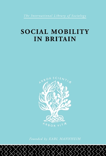 Social Mobility Brit Ils 117 - International Library of Sociology (Hardback)