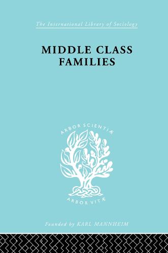 Middle Class Families - International Library of Sociology (Hardback)