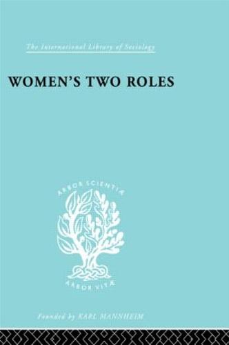 Women's Two Roles: Home and Work - International Library of Sociology (Hardback)