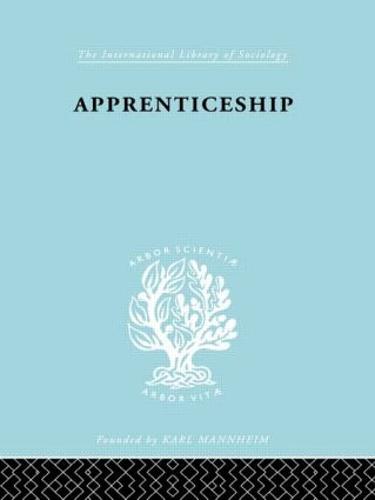 Apprenticeship: An Enquirey into its Adequacy under Modern Conditions - International Library of Sociology (Hardback)