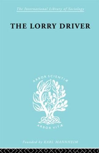 Lorry Driver Ils 154 - International Library of Sociology (Hardback)