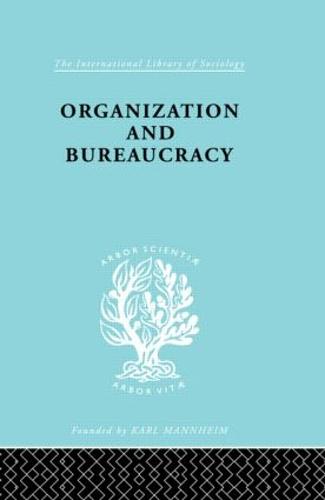Organisatn&Bureaucracy Ils 157 - International Library of Sociology (Hardback)