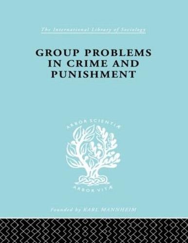 Group Problems in Crime and Punishment - International Library of Sociology (Hardback)