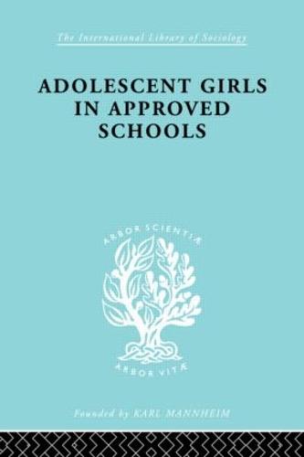 Adoles Girl Apprv Schl Ils 214 - International Library of Sociology (Hardback)