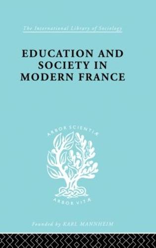 Education & Society in Modern France Ils 219 - International Library of Sociology (Hardback)