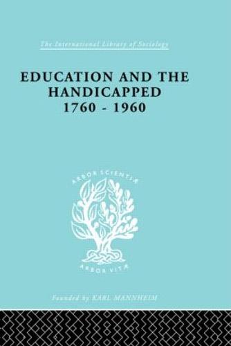 Education and the Handicapped 1760 - 1960 - International Library of Sociology (Hardback)