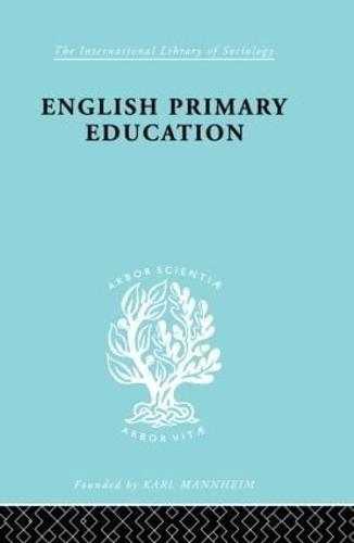 English Prim Educ Pt2 Ils 227 - International Library of Sociology (Hardback)