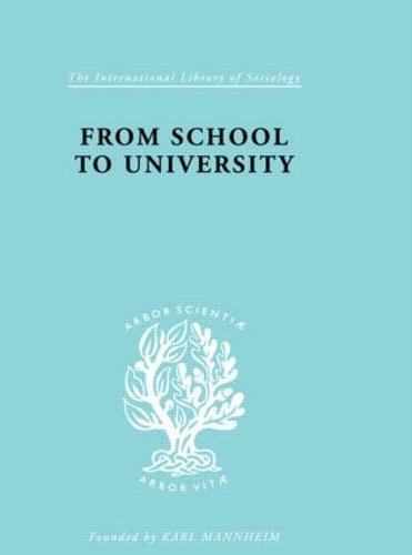 From School to University: A Study with Special Reference to University Entrance - International Library of Sociology (Hardback)