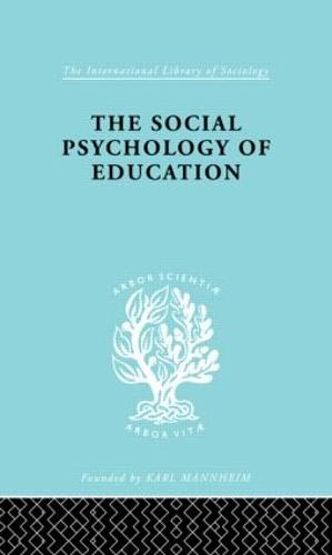 The Social Psychology of Education: An Introduction and Guide to its Study - International Library of Sociology (Hardback)
