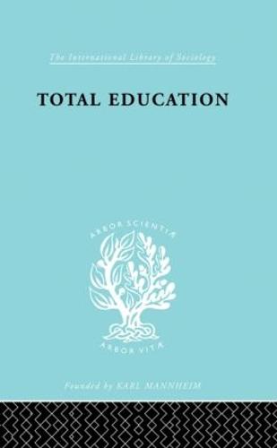 Total Education: A Plea for Synthesis - International Library of Sociology (Hardback)