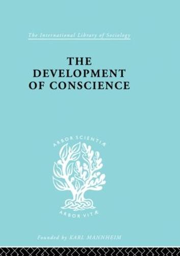 Developmnt Conscience Ils 242 - International Library of Sociology (Hardback)